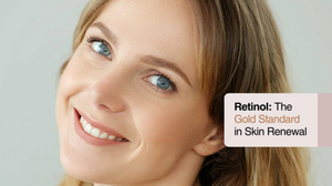 RETINOL: THE GOLD STANDARD IN SKIN RENEWAL
